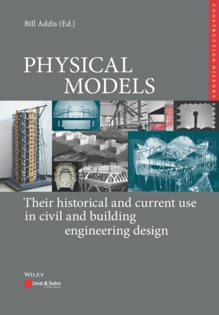 Physical Models - Their Historical and Current Use in Civil and Building Engineering Design
