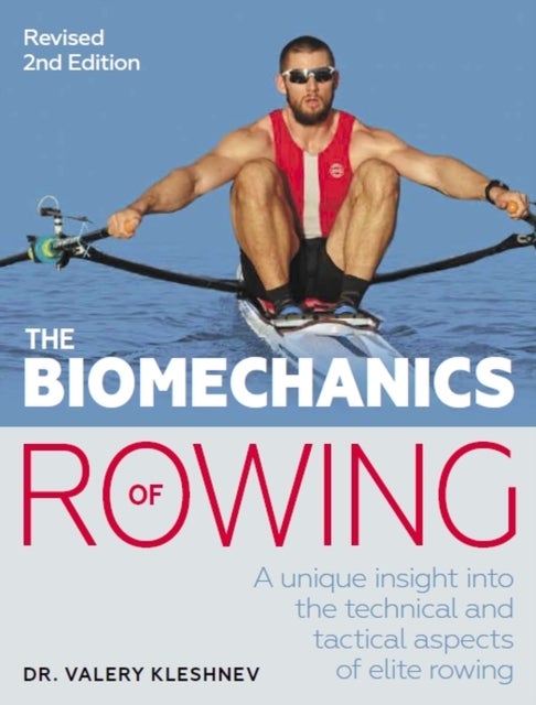 The Biomechanics of Rowing - A unique insight into the technical and tactical aspects of elite rowing
