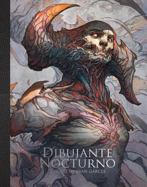 Dibujante Nocturno: The Art of Francisco Garcs - The Art of Francisco Garces