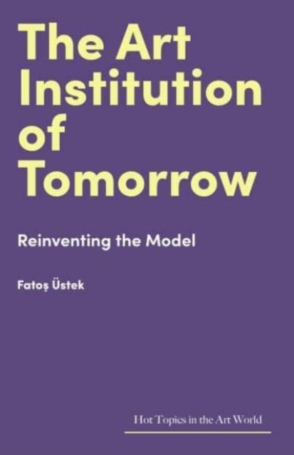 The Art Institution of Tomorrow - Reinventing the Model