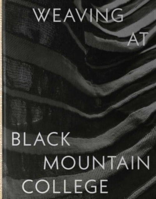 Weaving at Black Mountain College - Anni Albers, Trude Guermonprez, and Their Students
