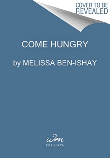 Come Hungry - Salads, Meals, and Sweets for People Who Live to Eat