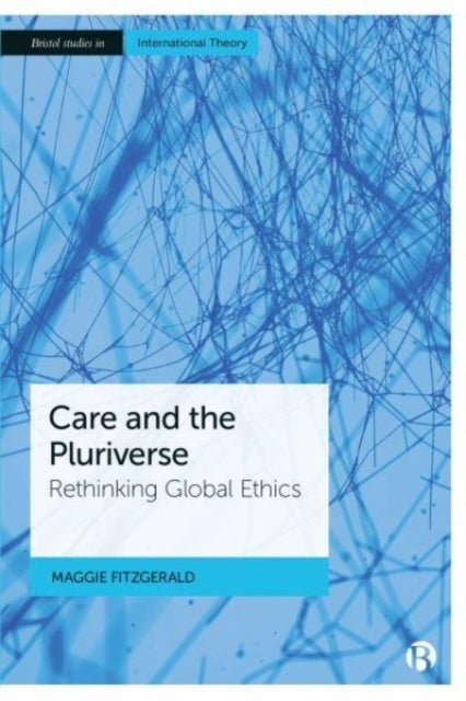 Care and the Pluriverse - Rethinking Global Ethics