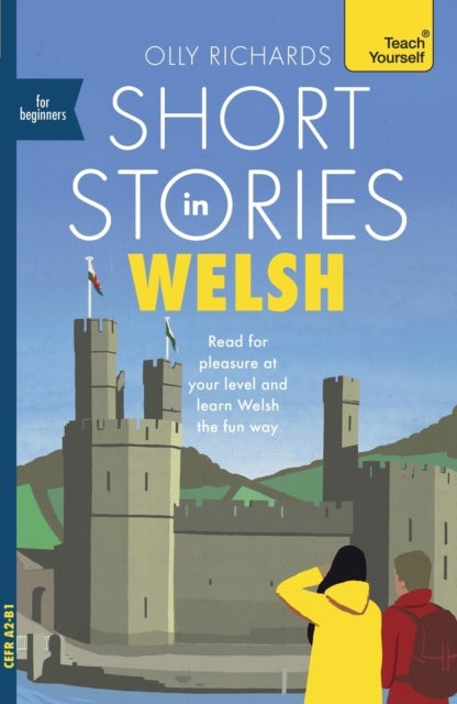 Short Stories in Welsh for Beginners - Read for pleasure at your level, expand your vocabulary and learn Welsh the fun way!
