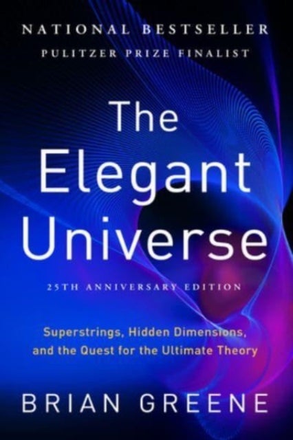 Elegant Universe - Superstrings, Hidden Dimensions, and the Quest for the Ultimate Theory
