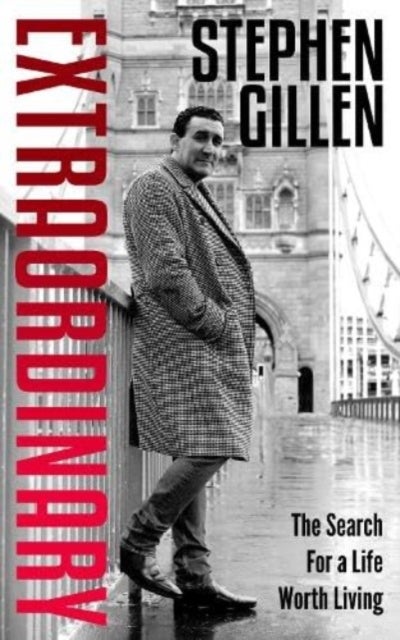 Extraordinary - Stephen Gillen The Search For A Life Worth Living