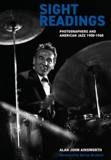 Sight Readings - Photographers and American Jazz, 1900-60