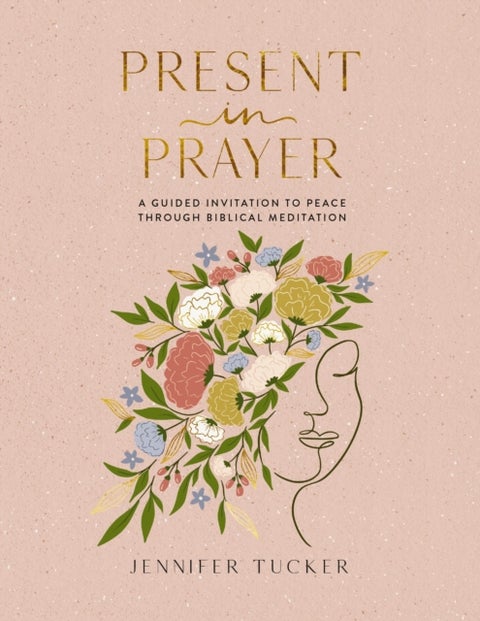 Present in Prayer - A Guided Invitation to Peace Through Biblical Meditation (30 Devotional Meditations on Scripture to Guide You in Prayer) – The Perfect Mother’s Day Gift for Christian Moms