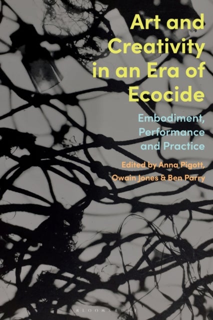 Art and Creativity in an Era of Ecocide - Embodiment, Performance and Practice