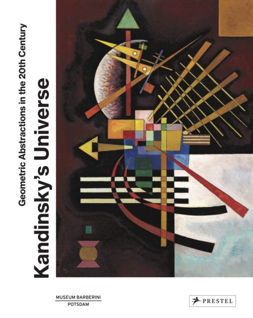 Kandinsky’s Universe - Geometric Abstractions in the 20th Century