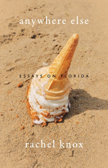Anywhere Else - Essays on Florida