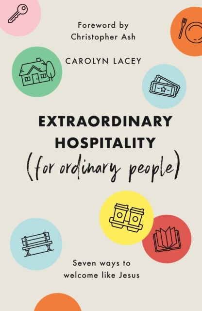 Extraordinary Hospitality (for Ordinary People) - Seven Ways to Welcome Like Jesus