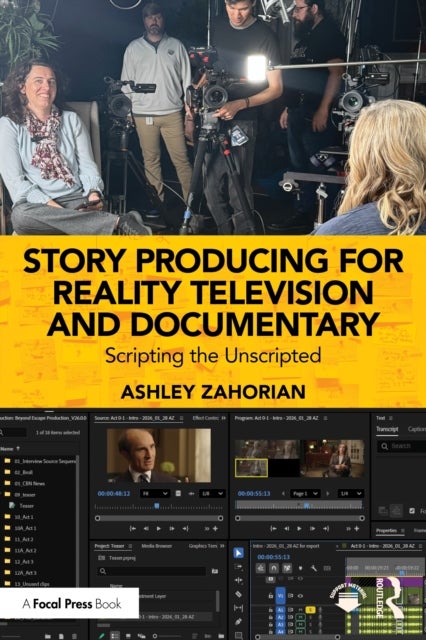 Story Producing for Reality Television and Documentary - Scripting the Unscripted