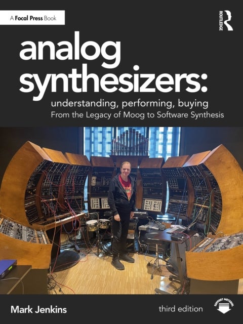 Analog Synthesizers: Understanding, Performing, Buying - From the Legacy of Moog to Software Synthesis