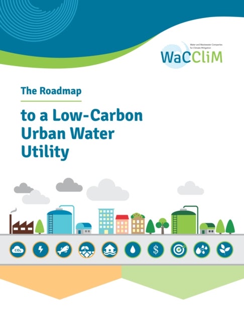 The Roadmap to Low-Carbon Urban Water Utility - An International guide to the WaCCliM approach