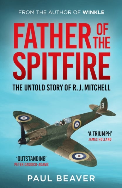 Father of the Spitfire - The Untold Story of R.J. Mitchell