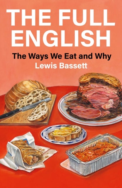 The Full English - The Ways We Eat and Why