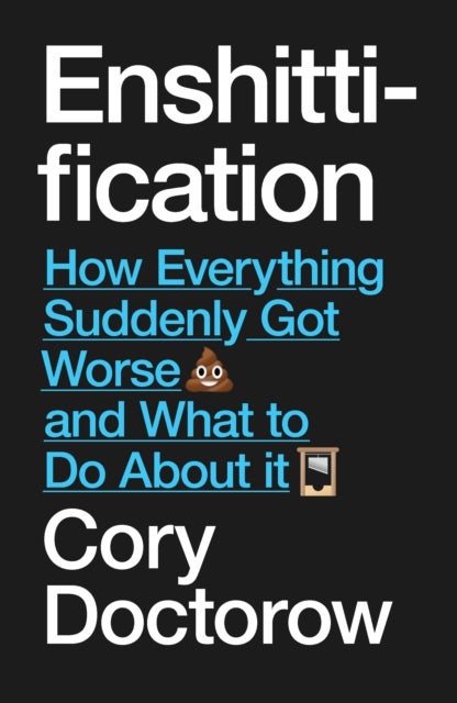 Enshittification - Why Everything Suddenly Got Worse and What To Do About It