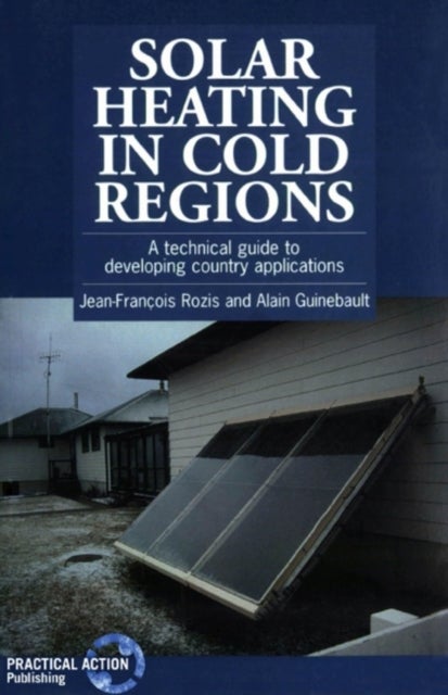 Solar Heating in Cold Regions - A technical guide to developing country applications