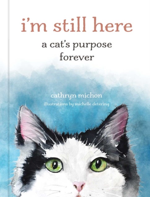 I'm Still Here - A Cat's Purpose Forever