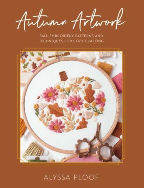 Autumn Artwork - Embroidery Patterns and Techniques for Cozy Crafting