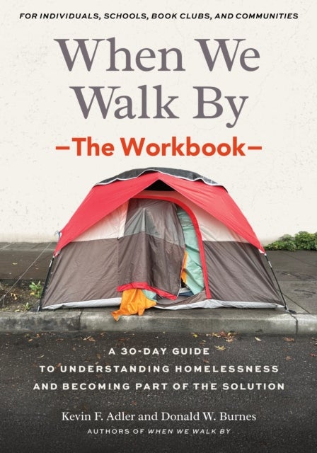 When We Walk By: The Workbook - A 30-Day Guide to Understanding Homelessness and Becoming Part of the Solution--For Individuals, schools, book clubs, and communities