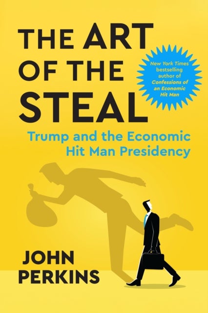 The Art of the Steal - Trump and the Economic Hit Man Presidency