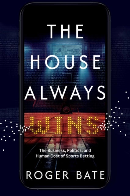 The House Always Wins - The Business, Politics, and Human Cost of Sports Betting
