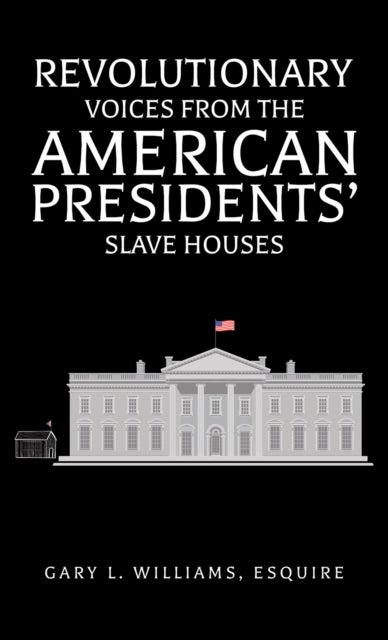 Revolutionary Voices from the American Presidents' Slave Houses