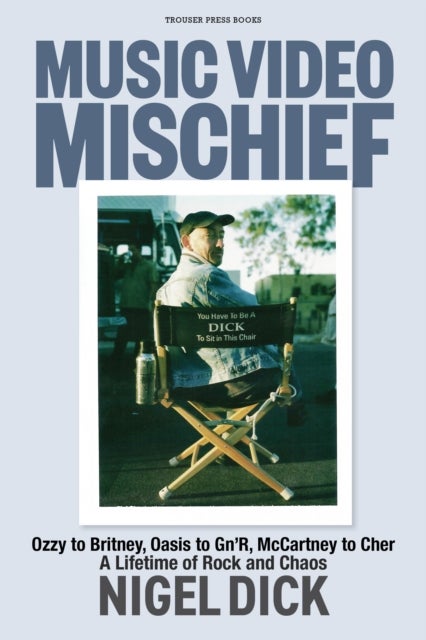 Music Video Mischief - Ozzy to Britney, Oasis to Gn'R, McCartney to Cher: a lifetime of rock and chaos