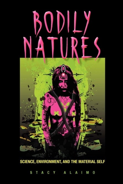 Bodily Natures - Science, Environment, and the Material Self