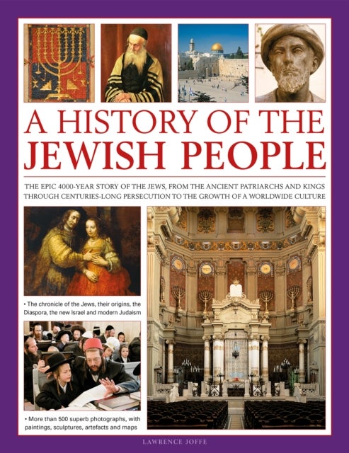 A History of the Jewish People - The epic 4000-year story of the Jews, from the ancient patriarchs and kings through centuries-long persecution to the growth of a worldwide culture