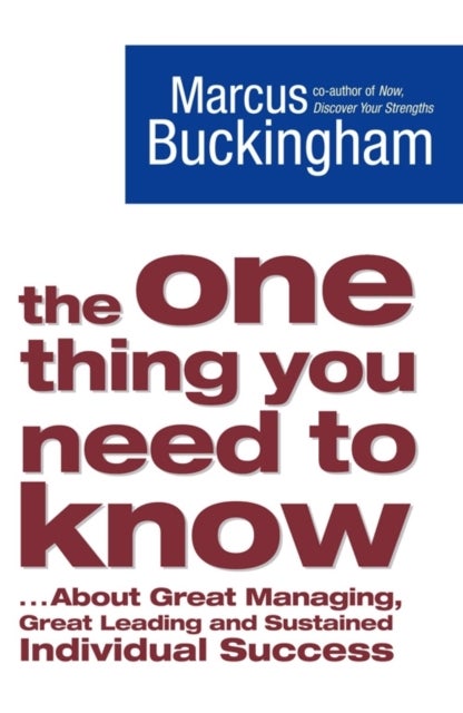 The One Thing You Need to Know - ... About Great Managing, Great Leading and Sustained Individual Success