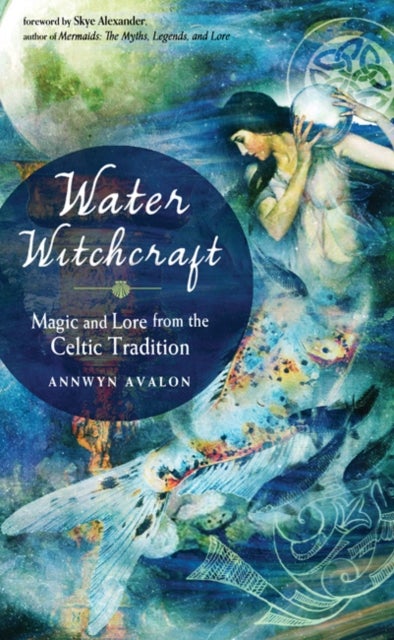 Water Witchcraft - Magic and Lore from the Celtic Tradition