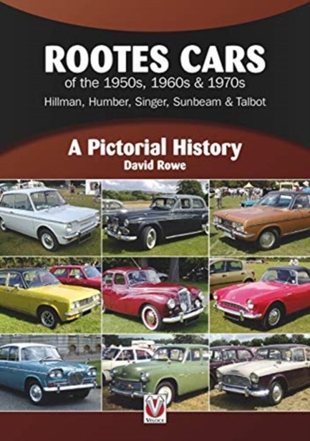 Rootes Cars of the 1950s, 1960s & 1970s – Hillman, Humber, Singer, Sunbeam & Talbot - A Pictorial History