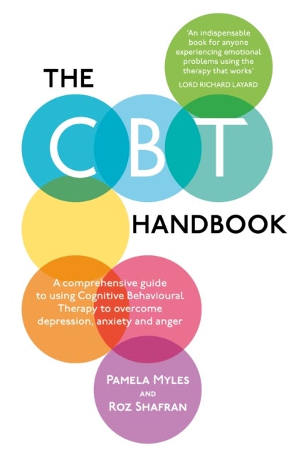 The CBT Handbook - A comprehensive guide to using Cognitive Behavioural Therapy to overcome depression, anxiety and anger