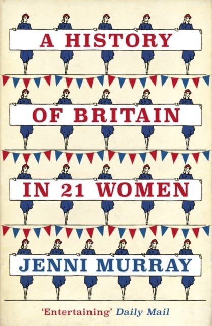 A History of Britain in 21 Women - A Personal Selection