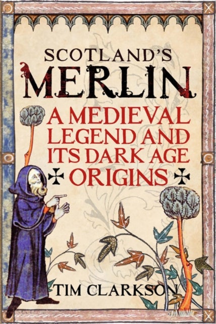 Scotland's Merlin - A Medieval Legend and its Dark Age Origins