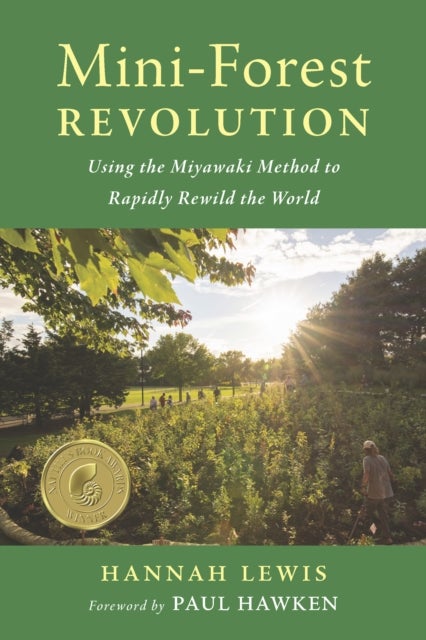 Mini-Forest Revolution - Using the Miyawaki Method to Rapidly Rewild the World