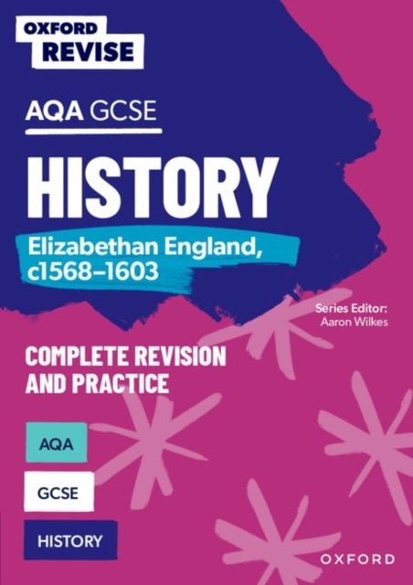 Oxford Revise: AQA GCSE History: Elizabethan England, c1568-1603 Complete Revision and Practice: Knowledge, Retrieval, Practice - For the 2026 Exams