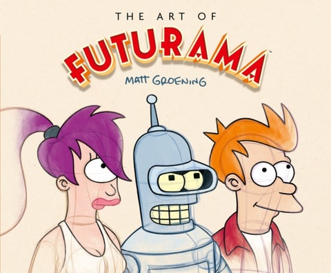 The Art of Futurama - A Visual History of Matt Groening’s Cult Classic Animated Series