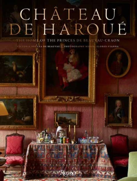 Chateau de Haroue - The Home of the Princes de Beauvau-Craon