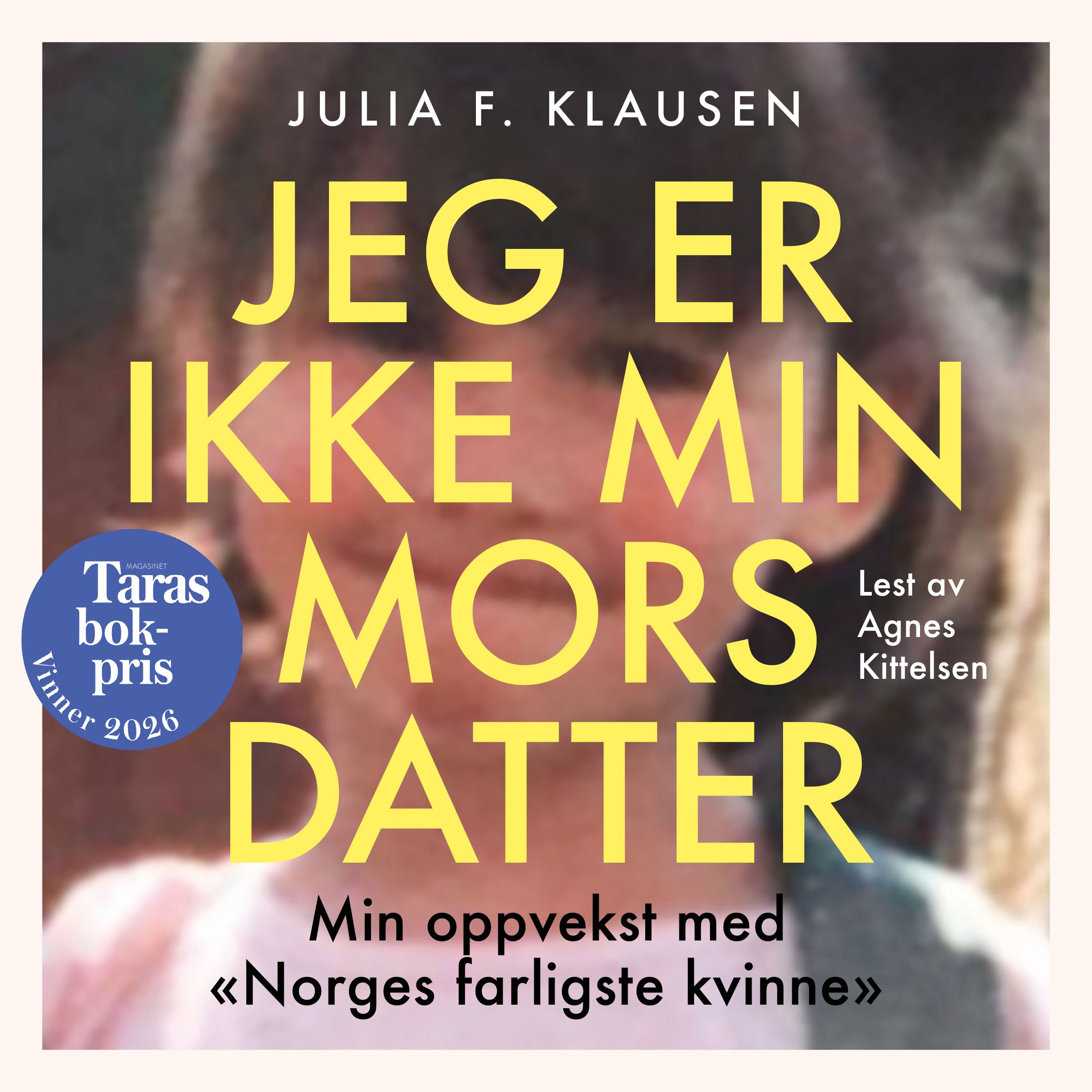 Jeg er ikke min mors datter - historien om en tapt barndom og veien til et eget liv