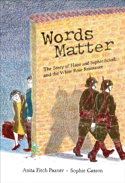 Words Matter - The Story of Hans and Sophie Scholl, and the White Rose Resistance