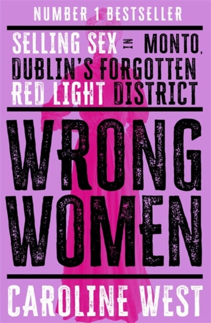 Wrong Women - Selling Sex in Monto, Dublin's Forgotten Red Light District  SHORTLISTED FOR THE IRISH BOOK AWARDS 2025