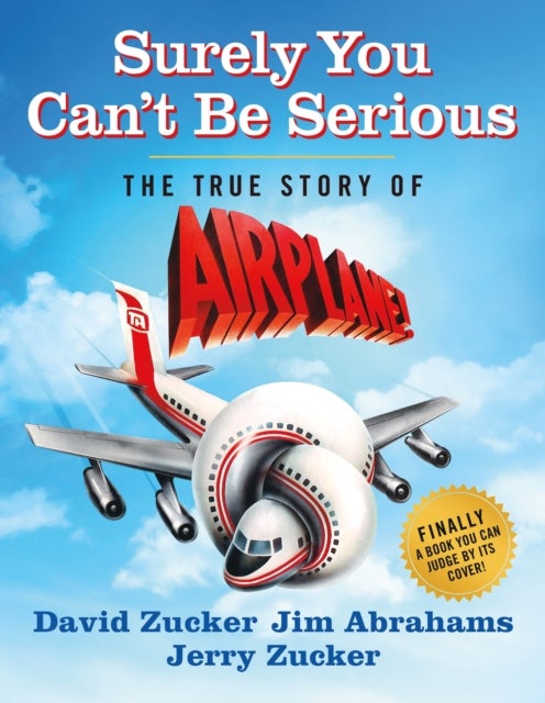 Surely You Can't Be Serious - The True Story of Airplane!