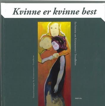 Kvinne er kvinne best - en historie om Krisesenteret i Trondheim