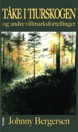 Tåke i tiurskogen - og andre villmarksfortellinger