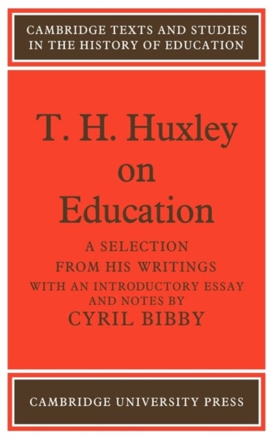 T. H. Huxley on Education - A selection from his writings
