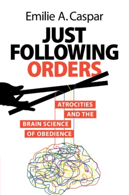 Just Following Orders - Atrocities and the Brain Science of Obedience